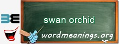 WordMeaning blackboard for swan orchid